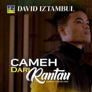 Dengarkan Cameh dari Rantau lagu dari David Iztambul dengan lirik