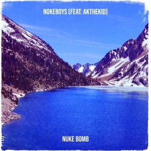 Listen to Nokeboys (Explicit) song with lyrics from Nuke Bomb