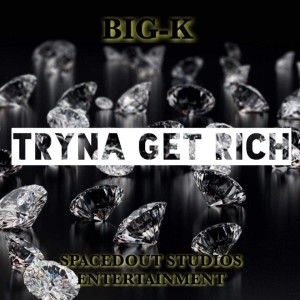 Listen to Tryna Get Rich (Explicit) song with lyrics from BIG-K