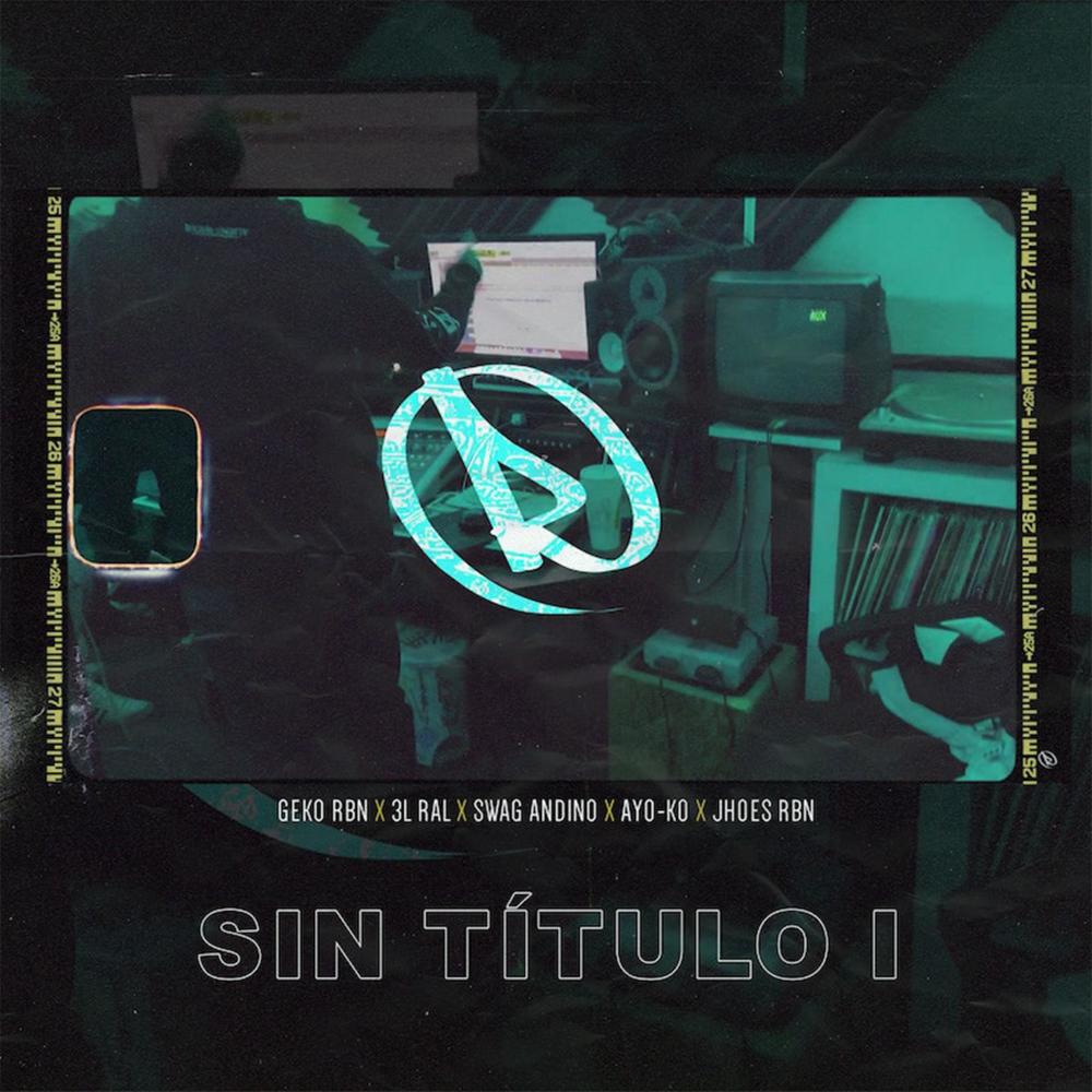 Sin Título 1 (feat. Geko Rbn, 3L Ral, Swag Andino, Ayo-ko & Jhoes Rbn) (Explicit)