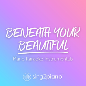 Dengarkan Beneath Your Beautiful (Higher Key) [Originally Performed by Labrinth & Emeli Sandé] (Piano Karaoke Version) lagu dari Sing2Piano dengan lirik