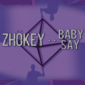 ดาวน์โหลดและฟังเพลง Baby Say (Explicit) พร้อมเนื้อเพลงจาก Zhökey