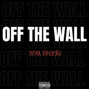 Off The Wall - Outra Dimensão (Explicit) dari Leandro