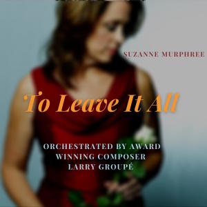 ดาวน์โหลดและฟังเพลง To Leave It All พร้อมเนื้อเพลงจาก Suzanne Murphree