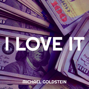 Listen to I Love It song with lyrics from Michael Goldstein
