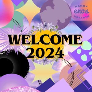 Welcome 2024 dari Randy Enos Hallatu