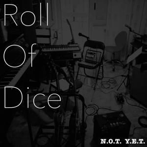 收聽Not yet的Roll Of Dice歌詞歌曲