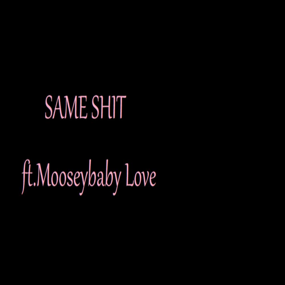 Same Shit (feat. MoosebabyLove ) (Explicit)