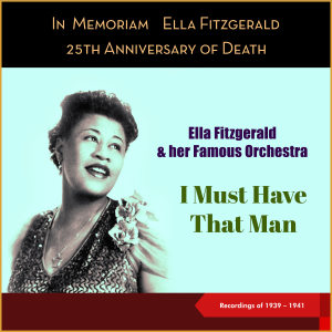 Ella Fitzgerald & Her Famous Orchestra的專輯I Must Have That Man (25th Anniversary of Death – Recordings of 1939 - 1941)