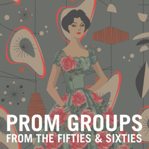 Album Prom Groups from the Fifties & Sixties from Various Artists