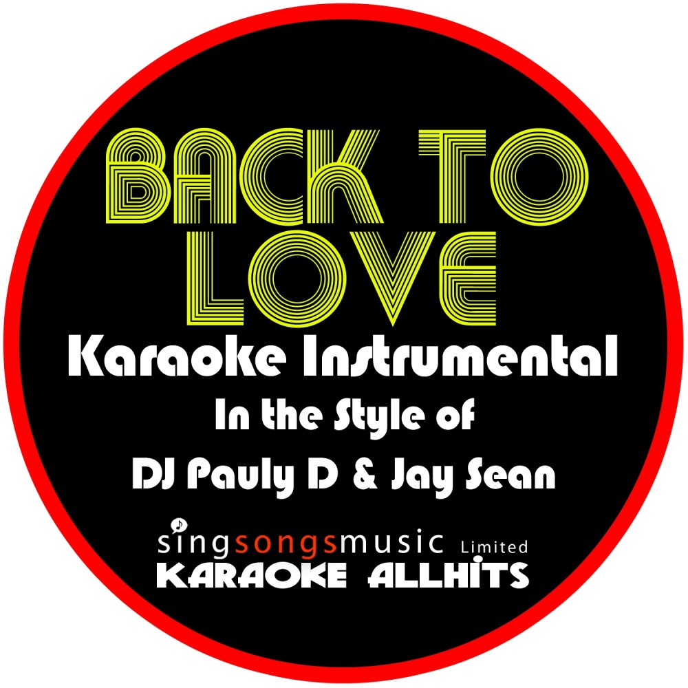 Back to Love (In the Style of DJ Pauly D & Jay Sean) [Karaoke Instrumental Version]