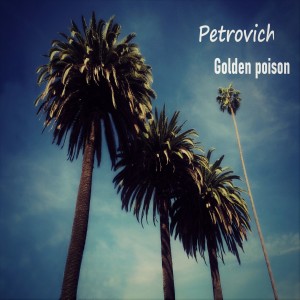 Listen to Golden Poison song with lyrics from Petrovich