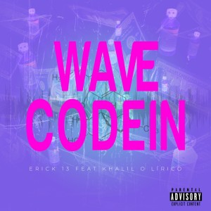 收聽ERICK 13的Wave Codein (Explicit)歌詞歌曲