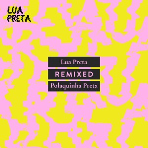 Lua Preta的專輯Polaquinha Preta Remixed
