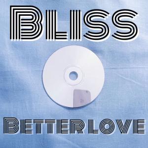 Dengarkan Better love lagu dari Bliss dengan lirik