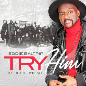 收聽Eddie Baltrip & Fulfillment的Try Him歌詞歌曲