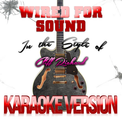 Wired for Sound (In the Style of Cliff Richard) [Karaoke Version] (Karaoke Version)