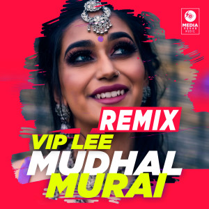 Listen to Mudhal Murai (Remix Version) song with lyrics from Vip Lee