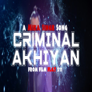 收听Mika Singh的Criminal Akhiyan (From 'Flat 211')歌词歌曲