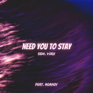 ดาวน์โหลดและฟังเพลง Need You to Stay (feat. Moanzy) (Radio Edit) พร้อมเนื้อเพลงจาก Sidh