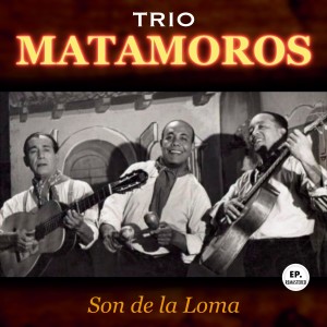 Trío Matamoros的專輯Son de las Loma (Remastered)