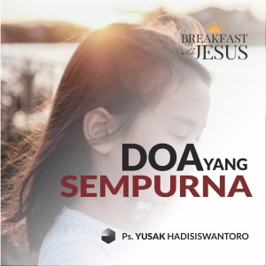 Album DOA YANG SEMPURNA oleh Ps. Yusak Hadisiswantoro