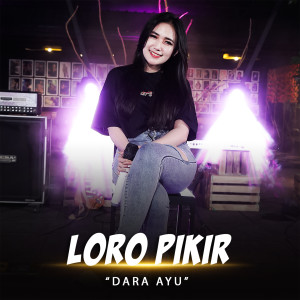 Listen to Loro Pikir song with lyrics from Dara Ayu