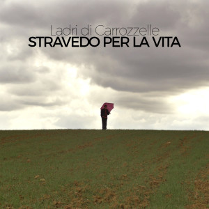 Ladri di Carrozzelle的專輯Stravedo per la vita (Versione Sanremo)