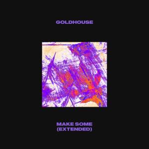 收聽GOLDHOUSE的Make Some (Extended)歌詞歌曲