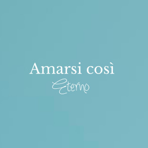 Listen to Amarsi così song with lyrics from Eterno
