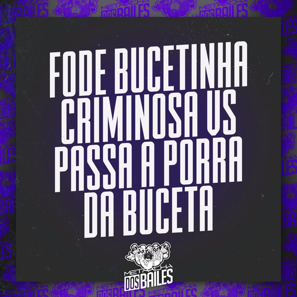 Fode Bucetinha Criminosa Vs Passa a Porra da Buceta (Explicit)