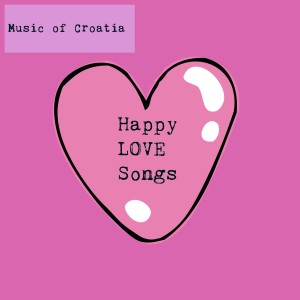 Various Artists的专辑Music Of Croatia - Happy Love Songs