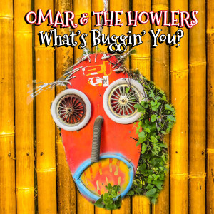 Omar and the Howlers的專輯What's Buggin' You?