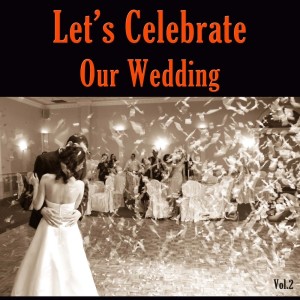 Album Let's Celebrate Our Wedding, Vol. 2 from Varios Artists