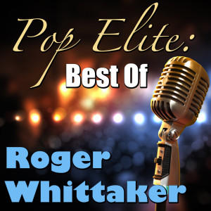 Roger Whittaker的專輯Pop Elite: Best Of Roger Whittaker