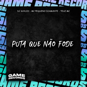 ดาวน์โหลดและฟังเพลง Puta Que Não Fode (Explicit) พร้อมเนื้อเพลงจาก DJ Kayl011