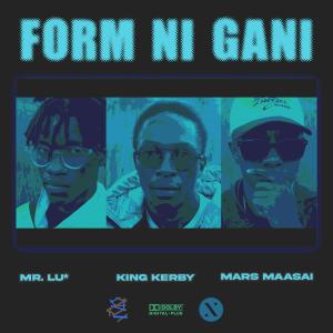 ดาวน์โหลดและฟังเพลง Form Ni Gani (feat. Mars Maasai) พร้อมเนื้อเพลงจาก King Kerby