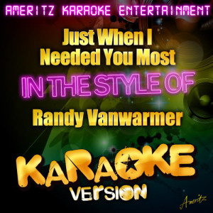 ดาวน์โหลดและฟังเพลง Just When I Needed You Most (In the Style of Randy Vanwarmer) [Karaoke Version] (Karaoke Version) พร้อมเนื้อเพลงจาก Ameritz Karaoke Entertainment