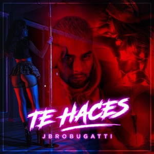 Album Te Haces (Explicit) from JBro Bugatti
