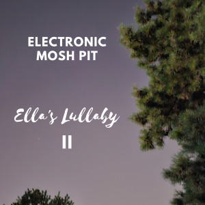 Listen to Ella's Lullaby II song with lyrics from Electronic Mosh Pit