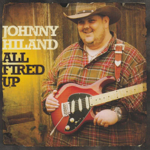ดาวน์โหลดและฟังเพลง All Fired Up พร้อมเนื้อเพลงจาก Johnny Hiland