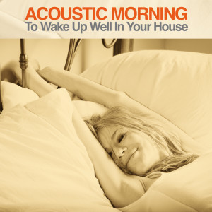 Various Artists的專輯Acoustic Morning (To Wake Up Well in Your House!)