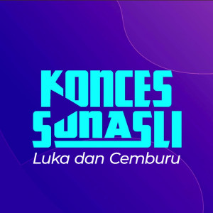 Dengarkan Luka Dan Cemburu lagu dari Konces Sunasli dengan lirik