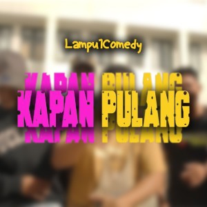 Album Kapan Pulang from Lampu1Comedy