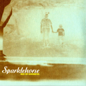 ดาวน์โหลดและฟังเพลง Sick Of Goodbyes พร้อมเนื้อเพลงจาก Sparklehorse