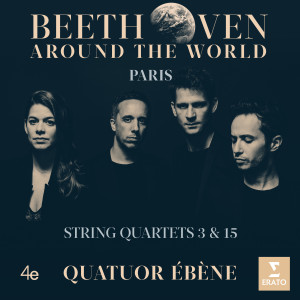 อัลบัม Beethoven Around the World: Paris, String Quartets Nos 3 & 15 ศิลปิน Quatuor Ebene