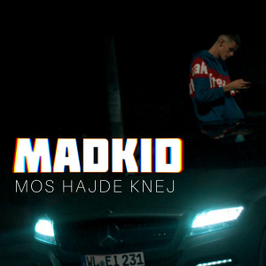 收聽Madkid的Mos Hajde Knej (Explicit)歌詞歌曲