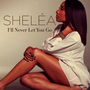 收聽Sheléa的I'll Never Let You Go(Radio Mix)歌詞歌曲