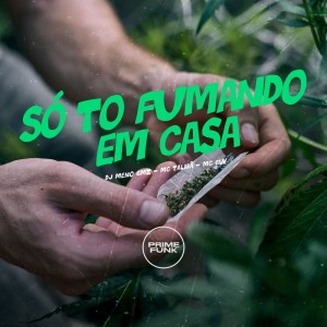 ดาวน์โหลดและฟังเพลง Só to Fumando em Casa (Explicit) พร้อมเนื้อเพลงจาก DJ Meno GMZ