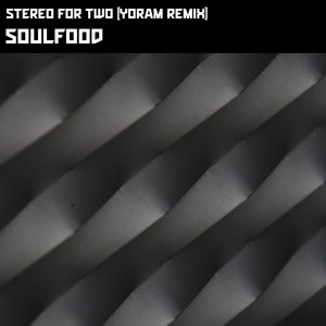 Listen to Soulfood (Yoram Remix) song with lyrics from Stereo for Two